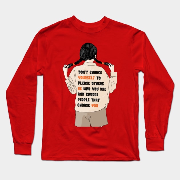 Don't Change Yourself To Please Others Long Sleeve T-Shirt by Teewyld